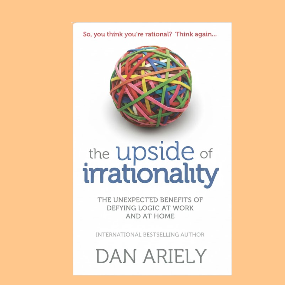 THE UPSIDE OF IRRATIONALITY