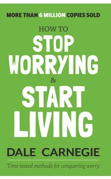 HOW TO STOP WORRYING AND START LIVING